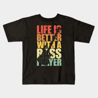 LIFE IS BETTER WITH A BASS PLAYER funny bassist gift Kids T-Shirt